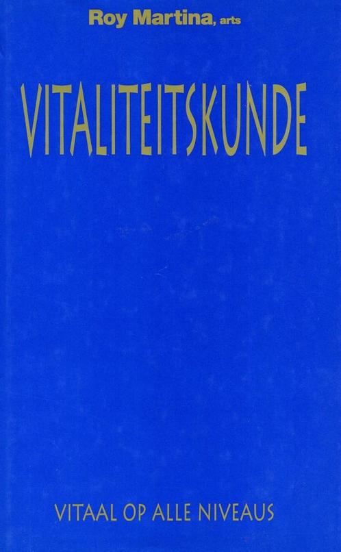 Vitaliteitskunde - Roy Martina - 9789055990580 - Hardcover, Boeken, Esoterie en Spiritualiteit, Verzenden