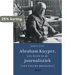Abraham Kuyper, een leven in de journalistiek 9789024462650, Boeken, Verzenden, Zo goed als nieuw, Johan Snel