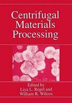 Centrifugal Materials Processing. Regel, L.   ., Regel, Liya L., Verzenden