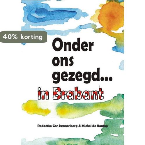 Onder ons gezegd... in Brabant 9789055123575, Boeken, Reisgidsen, Gelezen, Verzenden