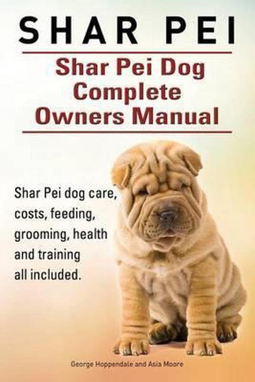 Shar Pei. Shar Pei Dog Complete Owners Manual. Shar Pei dog, Livres, Livres Autre, Envoi