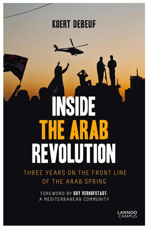 Inside the Arab revolution 9789401418249 Koert Debeuf, Boeken, Politiek en Maatschappij, Zo goed als nieuw, Verzenden