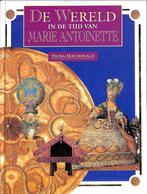 Marie Antoinette / De wereld in de tijd van 9789054951643, Boeken, Verzenden, Zo goed als nieuw, F. MacDonald