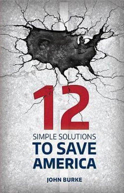 12 Simple Solutions to Save America 9781942586135 John Burke, Boeken, Overige Boeken, Zo goed als nieuw, Verzenden