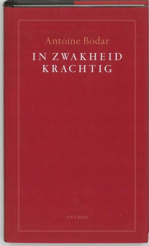 In zwakheid krachtig 9789041408143 Antoine Bodar, Boeken, Godsdienst en Theologie, Gelezen, Verzenden
