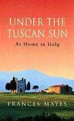 Under The Tuscan Sun 9780553506679 Frances Mayes, Boeken, Verzenden, Gelezen, Frances Mayes