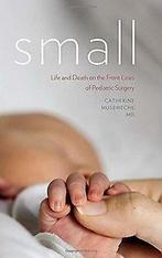 Small: Life and Death on the Front Lines of Pediatric Su..., Musemeche, Catherine, Verzenden