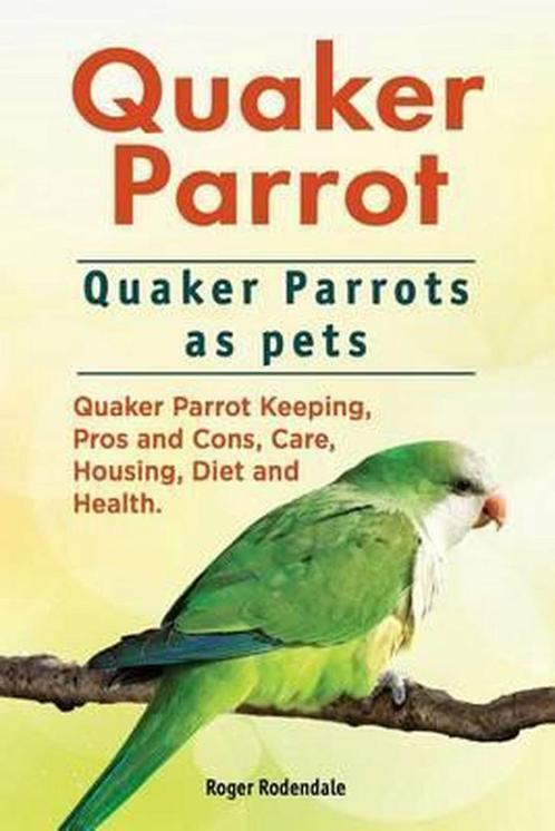 Quaker Parrot. Quaker Parrots as pets. Quaker Parrot, Livres, Livres Autre, Envoi