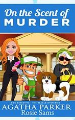 On the Scent of Murder: 2 (Dog Detective - The Beagle, Sams, Rosie,Parker, Agatha, Verzenden