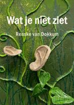 Wat je niet ziet 9789465123134 Renske Van Dokkum, Verzenden, Gelezen, Renske Van Dokkum