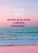 Zeven jaar Poes, Corona, Oekraïne... 9789403697420, Boeken, Overige Boeken, Verzenden, Gelezen, Witte Doef