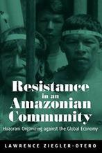 Resistance in an Amazonian Community. Ziegler-Otero, L., Zo goed als nieuw, Ziegler-Otero, L., Verzenden