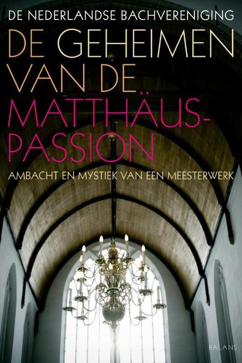 De geheimen van de Matthäus-Passion 9789050188999, Boeken, Muziek, Zo goed als nieuw, Verzenden