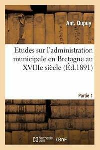 Etudes sur ladministration municipale en Breta. DUPUY-A., Livres, Livres Autre, Envoi