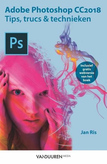 Adobe Photoshop CC2018 / tips, trucs en technieken Jan Ris, Verzenden, Jan Ris