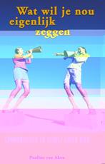 Wat wil je nou eigenlijk zeggen 9789055991600, Verzenden, Gelezen, Pauline van Aken