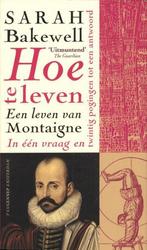 Hoe te leven, of Een leven van Montaigne in één vraag en, Boeken, Verzenden, Gelezen, Sarah Bakewell