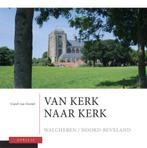 Van kerk naar kerk 3 Walcheren - Noord-Beveland, Boeken, Verzenden, Gelezen, C. van Gestel