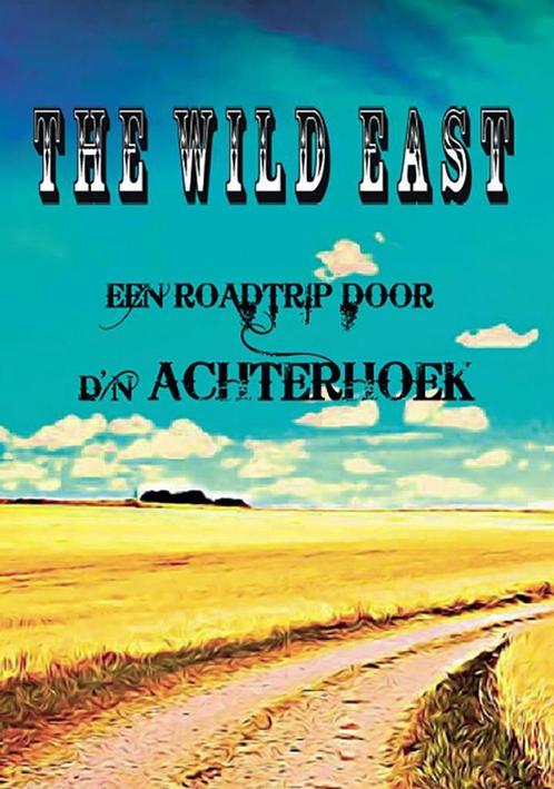 Boek - The Wild East – Een Roadtrip door d’n Achterhoek, Livres, Récits de voyage, Envoi