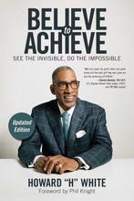 Believe to Achieve 9781582706900 Howard H. White, Verzenden, Zo goed als nieuw, Howard H. White