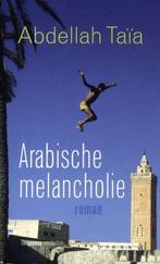 Arabische Melancholie 9789055159376, Boeken, Gelezen, Abdellah Taia, Verzenden