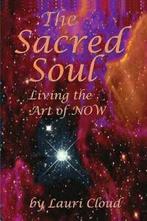 The Sacred Soul: Living the Art of Now, Cloud, Lauri   New,,, Zo goed als nieuw, Cloud, Lauri, Verzenden