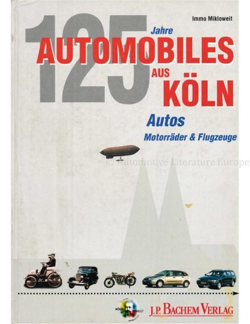 125 JAHRE AUTOMOBILES AUS KÖLN: AUTOS, MOTORRÄDER &, Livres, Autos | Livres