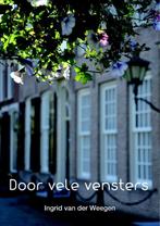 Door vele vensters 9789082431827, Boeken, Gedichten en Poëzie, Gelezen, Ingrid van der Weegen, Verzenden