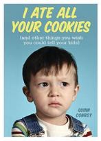 I Ate All Your Cookies 9781402271489, Quinn Conroy, Quinn Conroy, Zo goed als nieuw, Verzenden
