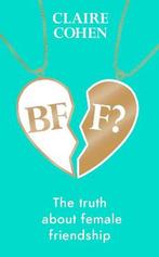 BFF?: The truth about female friendship 9781787635630, Boeken, Verzenden, Zo goed als nieuw, Claire Cohen