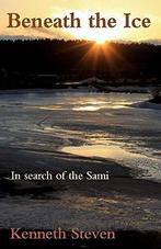 Beneath the Ice: In Search of the Sami, Steven, Kenneth, Kenneth Steven, Verzenden