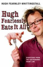 Hugh Fearlessly Eats It All 9780747589259, Gelezen, Hugh Fearnley-Whittingstall, Verzenden