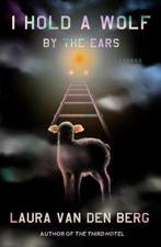 I Hold a Wolf by the Ears 9780374102098 Laura Van Den Berg, Verzenden, Gelezen, Laura Van Den Berg
