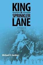 King of Sprinkler Lane: A Charmed Life. Gardner, R.   New., Gardner, Michael R., Verzenden