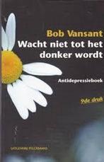 Wacht Niet Tot Het Donker Wordt 9789028931145, Boeken, Zo goed als nieuw, Bob Vansant, Verzenden
