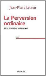 La Perversion ordinaire : Vivre ensemble sans aut...  Book, Verzenden, Jean-Pierre Lebrun