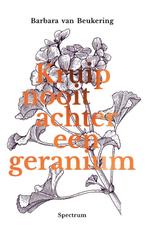 Kruip nooit achter een geranium 9789000366354, Boeken, Barbara van Beukering, Zo goed als nieuw, Verzenden