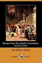 Stories from the Greek Comedians (Illustrated E. Church, J.., Church, Rev Alfred J., Verzenden