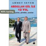 Abdullah Gül ile 12 Yil 9786050926361 Ahmet Sever, Verzenden, Gelezen, Ahmet Sever