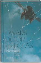 Dwars Door Het Glas 9789000036912 Ton van Reen, Boeken, Verzenden, Zo goed als nieuw, Ton van Reen