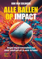 Alle ballen op impact 9789083485836 Rini van Solingen, Boeken, Economie, Management en Marketing, Verzenden, Zo goed als nieuw