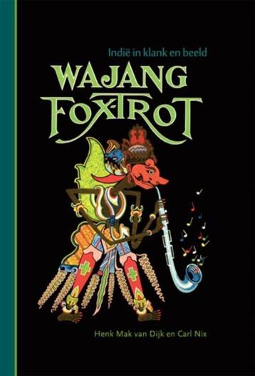 Wajang Foxtrot. Indië in klank en beeld. (inclusief CD), Verzenden, Henk Mak van Dijk