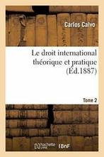 Le droit international theorique et pratique Tome 2. CALVO-C, CALVO-C, Verzenden