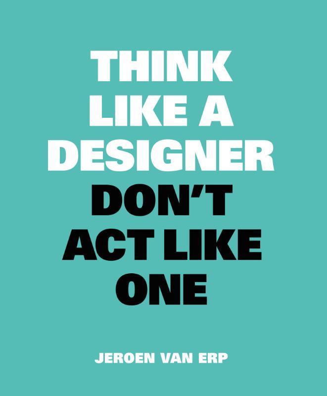 Think like a designer, dont act like one 9789063694852, Boeken, Taal | Engels, Zo goed als nieuw, Verzenden