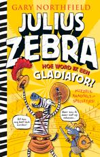 Julius Zebra - Hoe word ik een gladiator? 9789024597673, Boeken, Kinderboeken | Jeugd | 10 tot 12 jaar, Gary Northfield, Zo goed als nieuw
