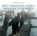 Het vergeten leven rond de Zuiderzee 9789058978295 I. Wind, Boeken, Geschiedenis | Nationaal, Verzenden, Gelezen, I. Wind