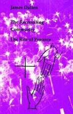 The Reconciling Community: The Rite of Penance, Dallen,, Dallen, James, Verzenden
