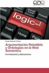 Argumentacion Rebatible y Ontologias En La Web Semantica., Livres, Livres Autre, Envoi