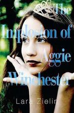 The Implosion of Aggie Winchester 9780399254116 Lara Zielin, Boeken, Verzenden, Zo goed als nieuw, Lara Zielin
