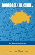 Doorbreek de cirkel 9789055992768 Caroline Dijkstra, Boeken, Psychologie, Verzenden, Zo goed als nieuw, Caroline Dijkstra